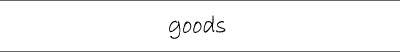 goods